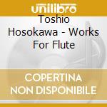 Toshio Hosokawa - Works For Flute cd