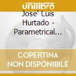 Jose' Luis Hurtado - Parametrical Counterpoint cd musicale