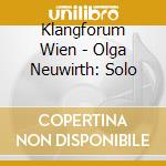 Klangforum Wien - Olga Neuwirth: Solo cd musicale