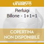 Pierluigi Billone - 1+1=1 cd musicale di Billone Pierluigi