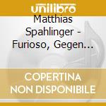 Matthias Spahlinger - Furioso, Gegen Unendlich, Fugitive Beaute', Apo Do cd musicale di Spahlinger