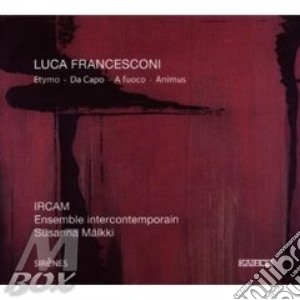 Luca Francesconi - Etymo, Da Capo, A Fuoco, Animus (Sacd) cd musicale di Luca Francesconi