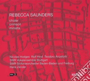 Rebecca Saunders - Miniata, Crimson, Choler cd musicale di Rebecca Saunders