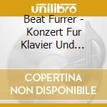 Beat Furrer - Konzert Fur Klavier Und Orchester cd