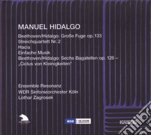 Manuel Hidalgo - Beethoven / Hidalgo - Grosse Fuge op. 133 / Streichquartett Nr. 2 / Hacia / Einfache Musik cd musicale di Beethoven/hidalgo