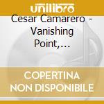 Cesar Camarero - Vanishing Point, Duracion Invisible, A Trave's Del Sonido De La Lluvia cd musicale di Cesar Camarero