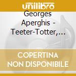 Georges Aperghis - Teeter-Totter, Seasaw Parlando Contretemps