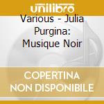 Various - Julia Purgina: Musique Noir cd
