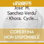 Jose' M. Sanchez-Verdu' - Khora. Cycle For Saxophone Quartet And Microtonal Accordion cd musicale