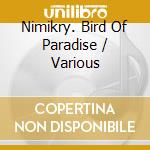 Nimikry. Bird Of Paradise / Various cd