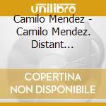 Camilo Mendez - Camilo Mendez. Distant Fragments cd
