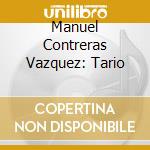 Manuel Contreras Vazquez: Tario cd
