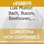 Luis Munoz: Bach, Busoni, Beethoven, Prokofiev - Piano Works cd