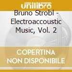 Bruno Strobl - Electroaccoustic Music, Vol. 2 cd