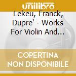 Lekeu, Franck, Dupre' - Works For Violin And Piano cd