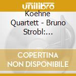 Koehne Quartett - Bruno Strobl: Uberwarts cd