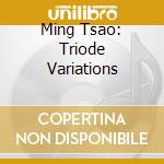 Ming Tsao: Triode Variations cd