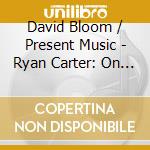 David Bloom / Present Music - Ryan Carter: On A Better Filtering Algorithm cd