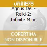 Agnus Dei - Reiki-2: Infinite Mind cd