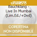 Bauchklang - Live In Mumbai (Lim.Ed./+Dvd) cd musicale di Bauchklang