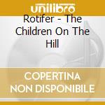 Rotifer - The Children On The Hill cd musicale di Rotifer