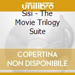 Sisi - The Movie Trilogy Suite cd musicale di Sisi