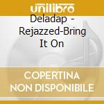 Deladap - Rejazzed-Bring It On cd