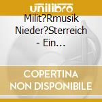 Milit?Rmusik Nieder?Sterreich - Ein Musikaliches Portrait cd