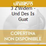 3 Z'Widern - Und Des Is Guat cd musicale di 3 Z'Widern