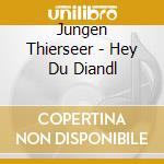 Jungen Thierseer - Hey Du Diandl