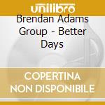 Brendan Adams Group - Better Days cd