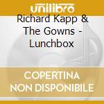 Richard Kapp & The Gowns - Lunchbox cd musicale di Richard Kapp & The Gowns
