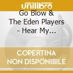 Go Blow & The Eden Players - Hear My Dear cd