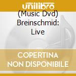 (Music Dvd) Breinschmid: Live cd musicale