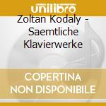 Zoltan Kodaly - Saemtliche Klavierwerke cd musicale di Z. Kodaly