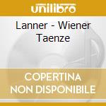 Lanner - Wiener Taenze cd musicale di Lanner