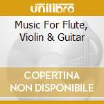 Music For Flute, Violin & Guitar cd musicale di Vienna Master Series