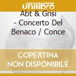 Abt & Grisi - Concerto Del Benaco / Conce cd musicale di Abt & Grisi
