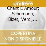 Chant D'Amour: Schumann, Bizet, Verdi, Wolf, Shostakovich cd musicale