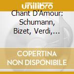 Chant D'Amour: Schumann, Bizet, Verdi, Wolf, Shostakovich cd