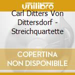 Carl Ditters Von Dittersdorf - Streichquartette cd musicale di Von Dittersdorf