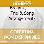Brahms, J. - Trio & Song Arrangements cd musicale di Brahms, J.