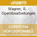 Wagner, R. - Opernbearbeitungen cd musicale di Wagner, R.