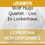 Wolf Hugo Quartet - Live In Lockenhaus cd musicale di Wolf Hugo Quartet