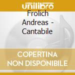 Frolich Andreas - Cantabile cd