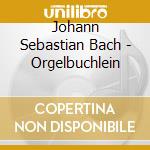 Johann Sebastian Bach - Orgelbuchlein cd musicale di Johann Sebastian Bach