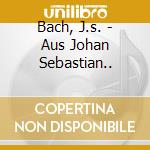 Bach, J.s. - Aus Johan Sebastian.. cd