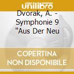 Dvorak, A. - Symphonie 9 ''Aus Der Neu cd musicale di Dvorak, A.