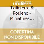 Tailleferre & Poulenc - Miniatures Francais cd musicale di Tailleferre & Poulenc