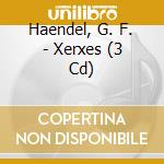 Haendel, G. F. - Xerxes (3 Cd) cd